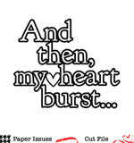 And Then, My Heart Burst-Free Cut File